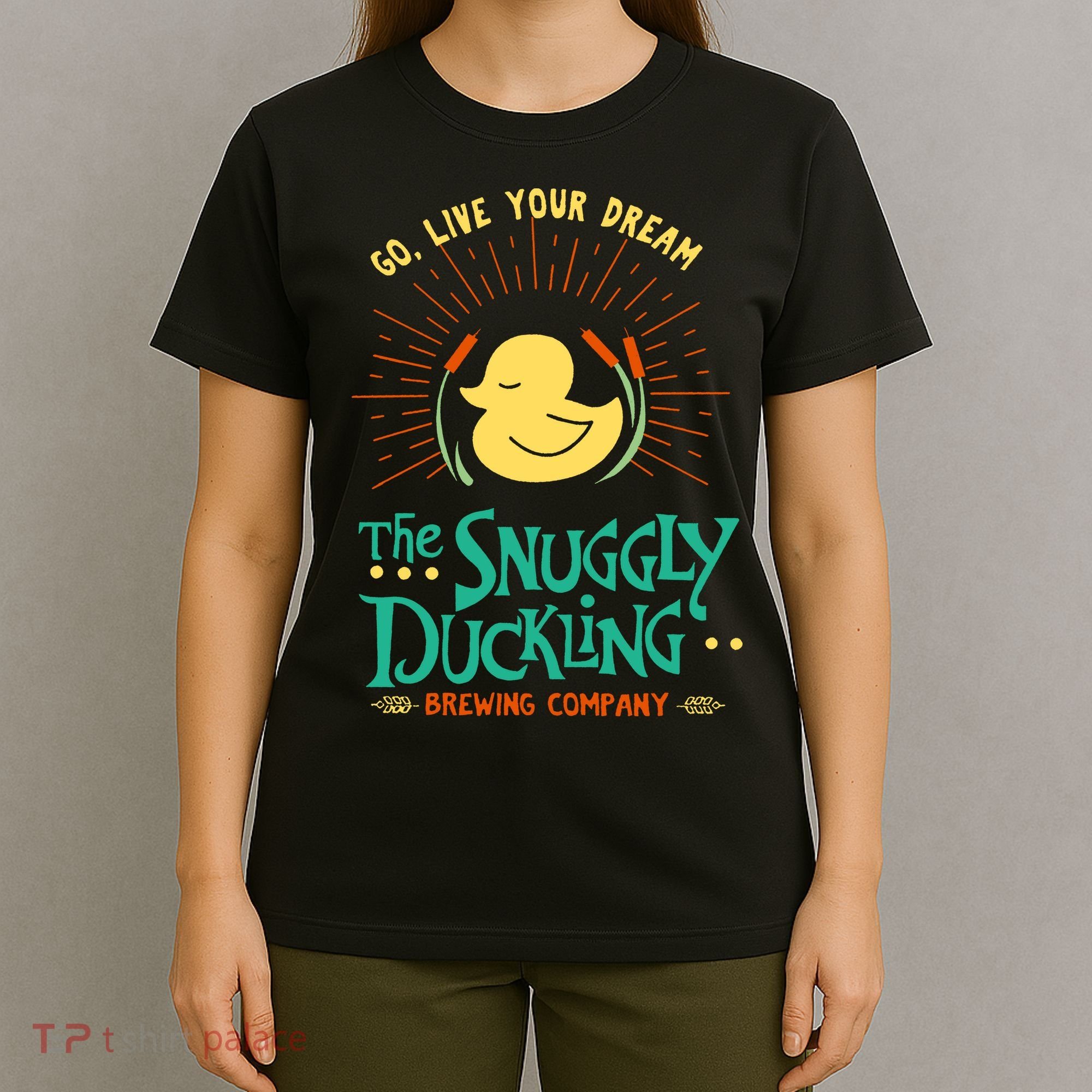 Go Live Your Dream The Snuggly Duckling T-Shirt
