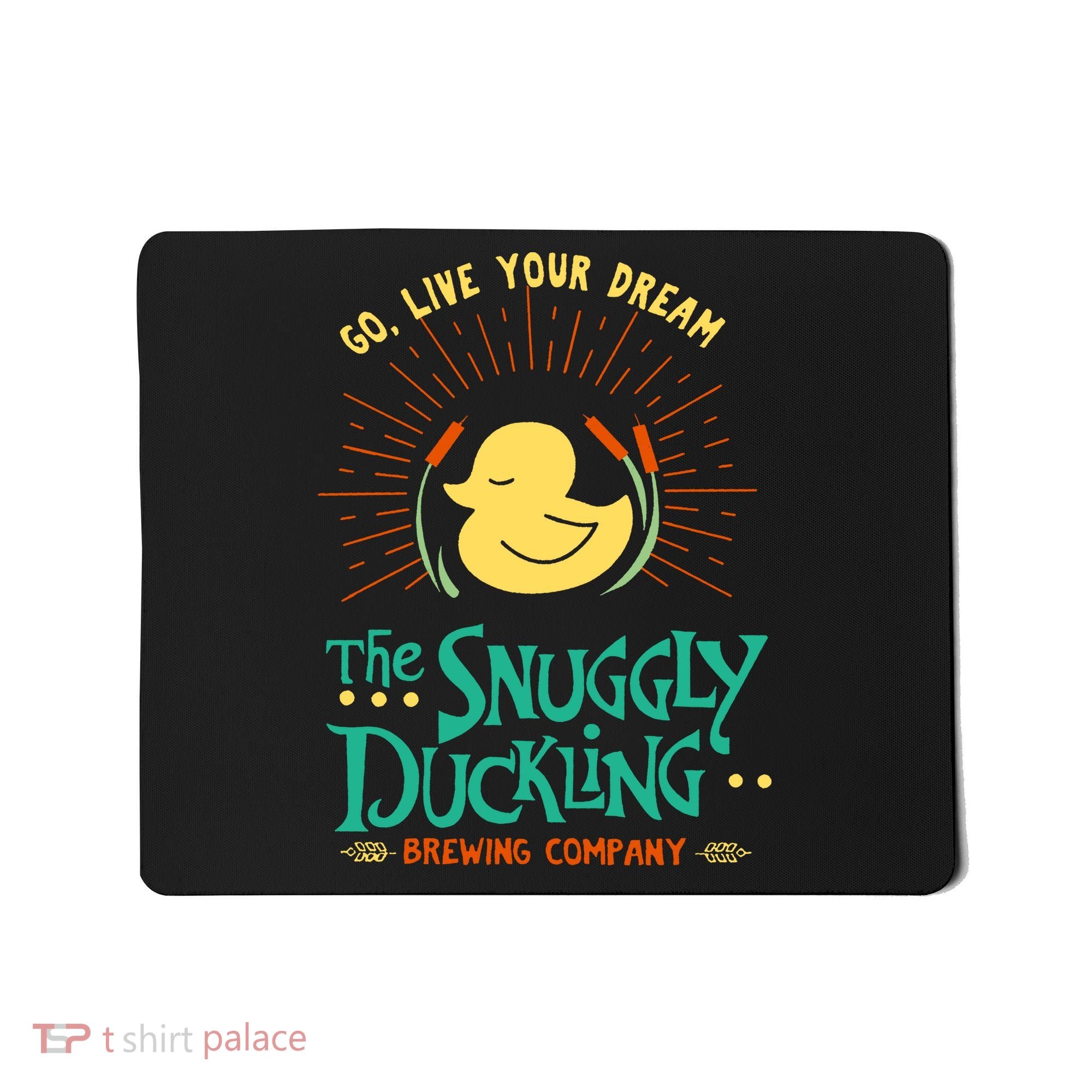 Go Live Your Dream The Snuggly Duckling Mousepad
