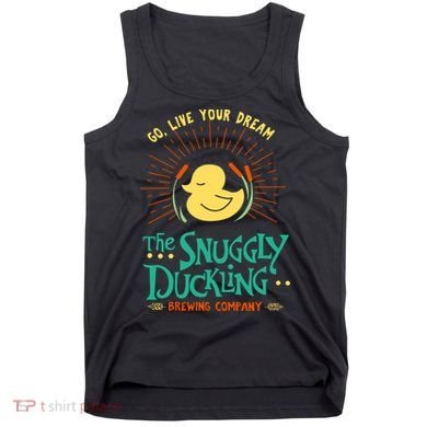 Go Live Your Dream The Snuggly Duckling Tank Top