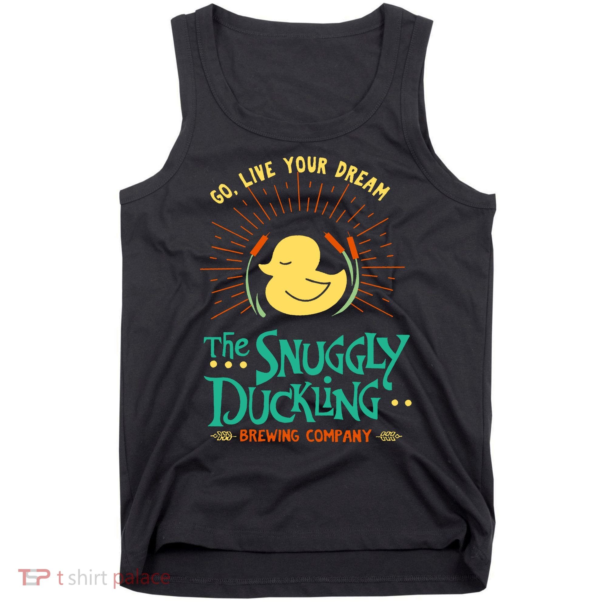 Go Live Your Dream The Snuggly Duckling Tank Top