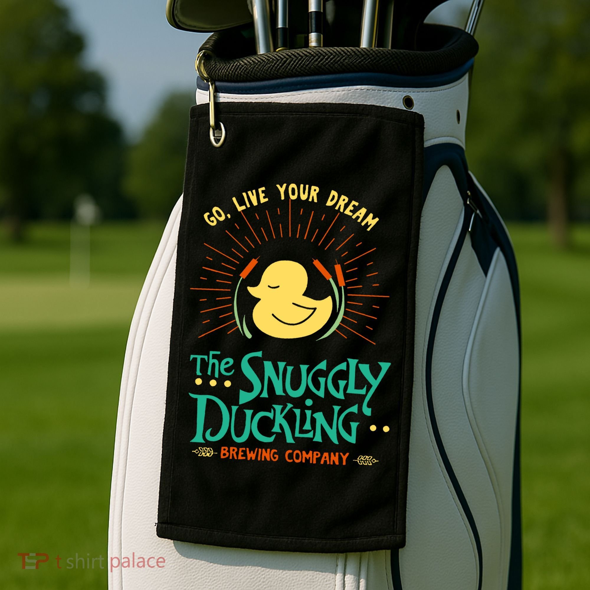 Go Live Your Dream The Snuggly Duckling Golf Towel