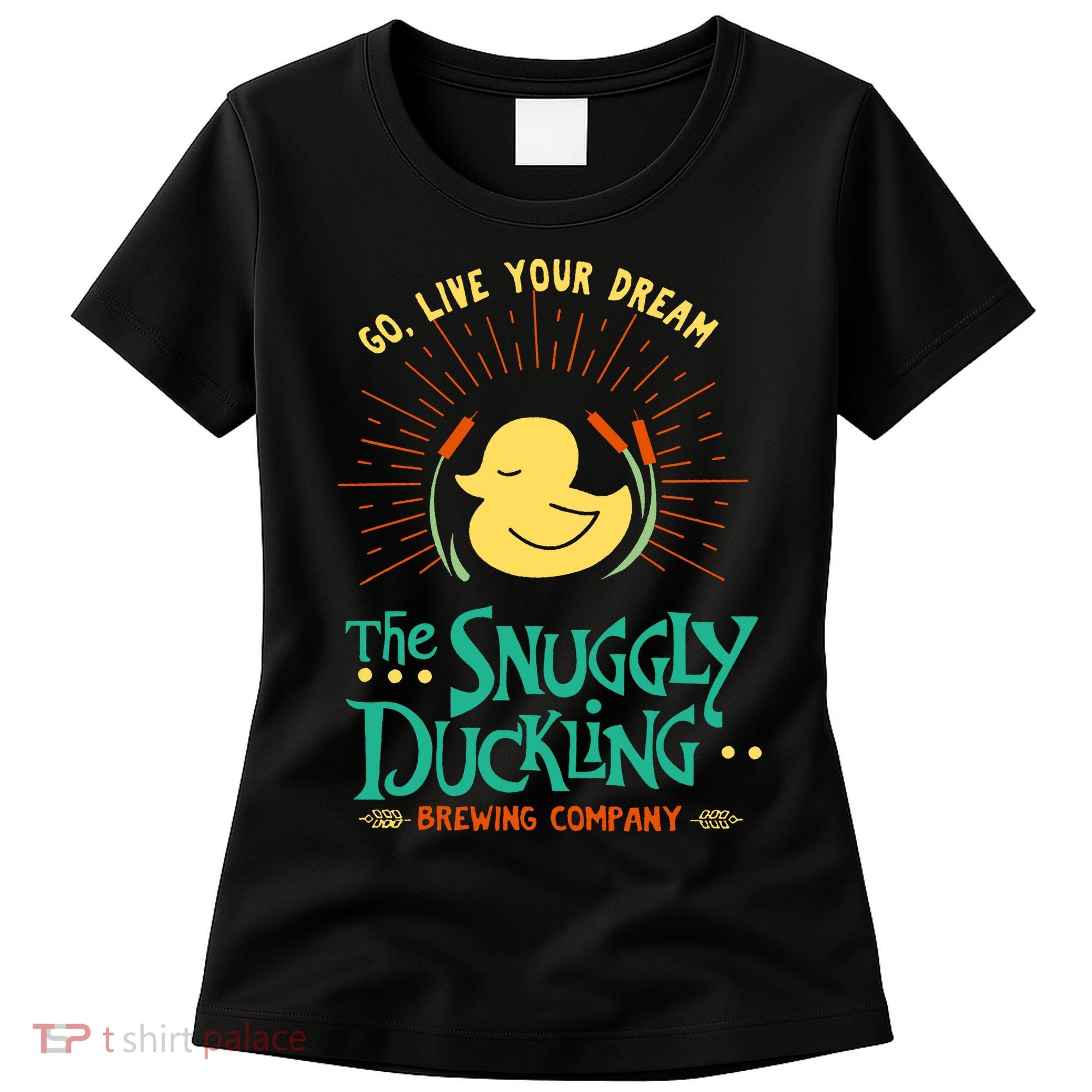 Go Live Your Dream The Snuggly Duckling Women's T-Shirt