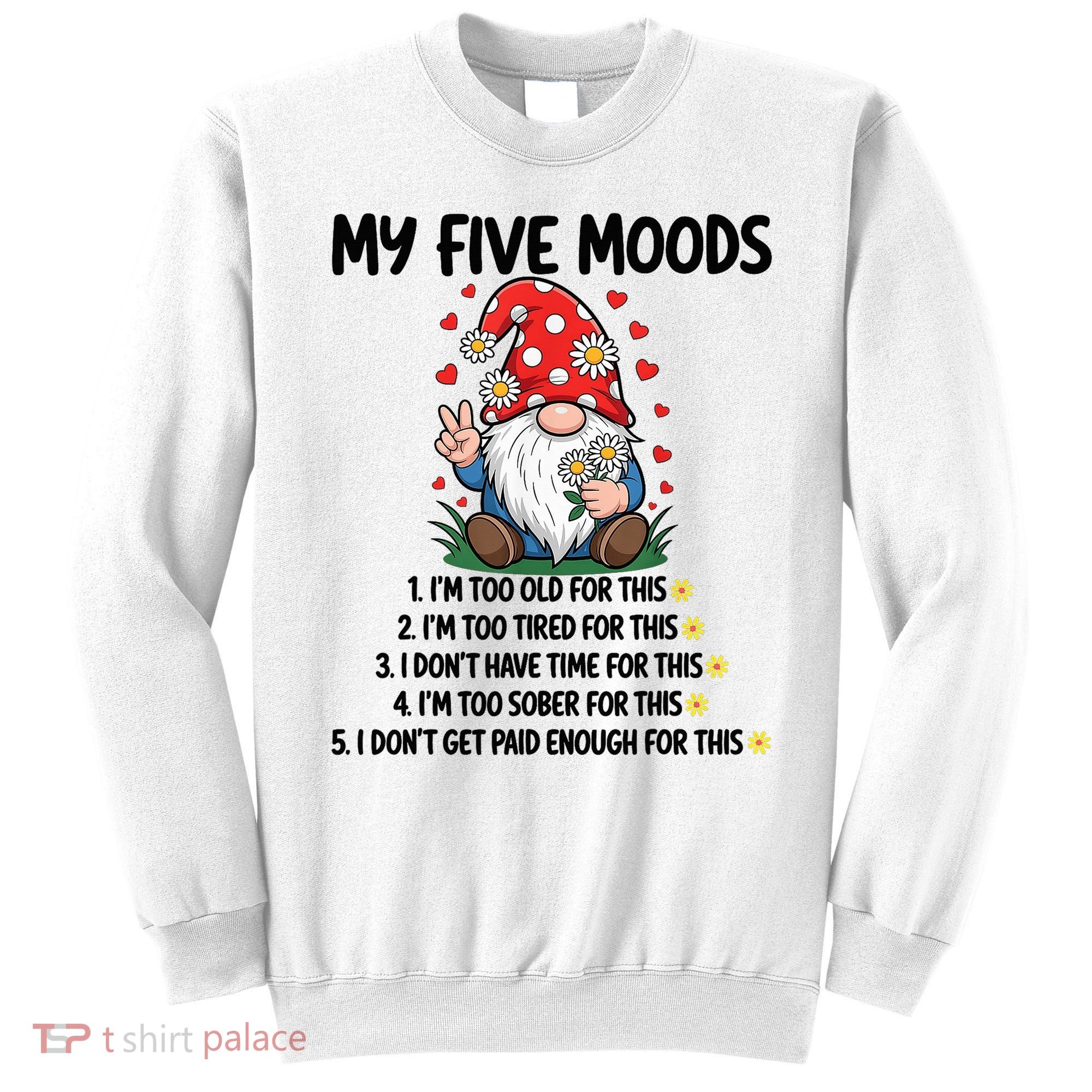 Gnome My 5 Moods I'M Too Old For This I'M Too Tied For This Sweatshirt