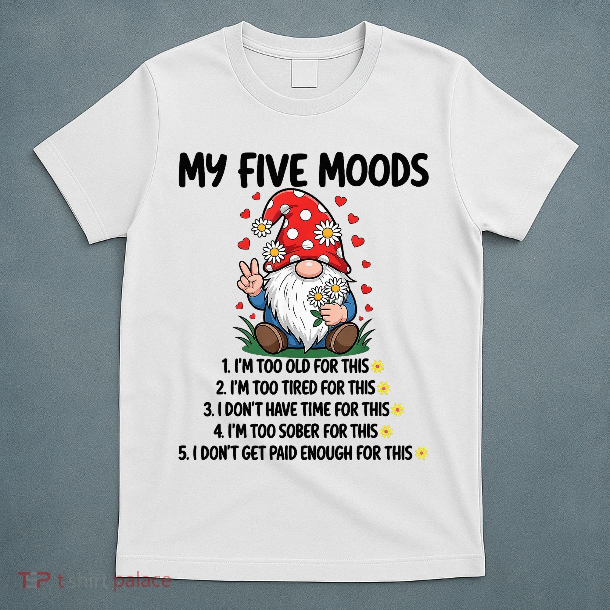 Gnome My 5 Moods I'M Too Old For This I'M Too Tied For This T-Shirt