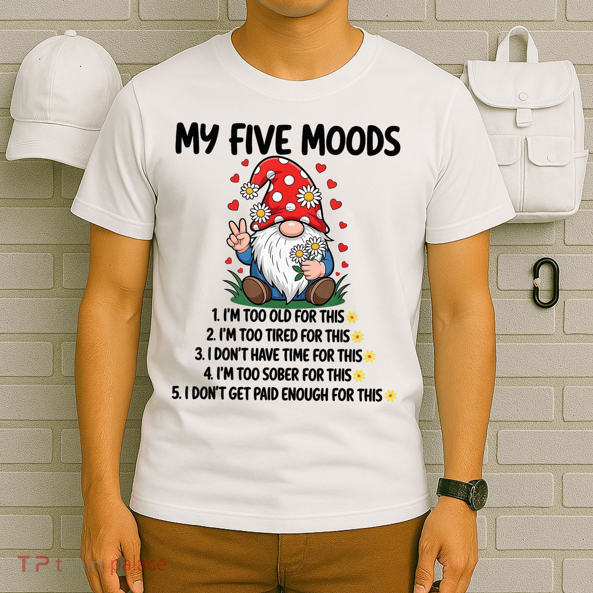 Gnome My 5 Moods I'M Too Old For This I'M Too Tied For This T-Shirt