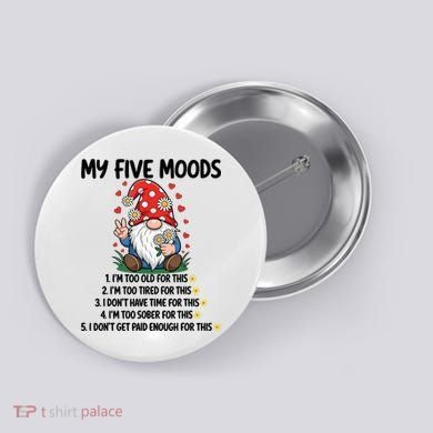 Gnome My 5 Moods I'M Too Old For This I'M Too Tied For This Button