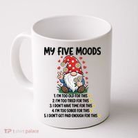 Gnome My 5 Moods I'M Too Old For This I'M Too Tied For This Coffee Mug thumb 0