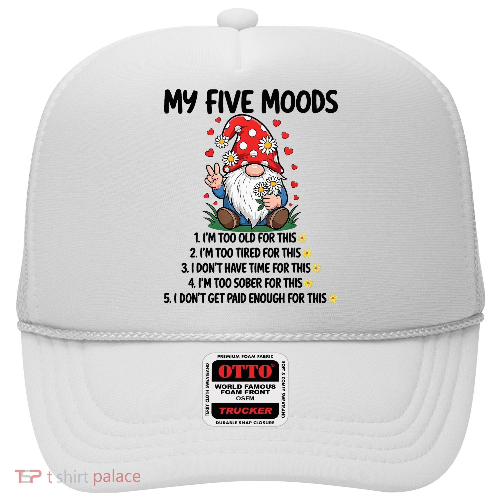 Gnome My 5 Moods I'M Too Old For This I'M Too Tied For This Hat