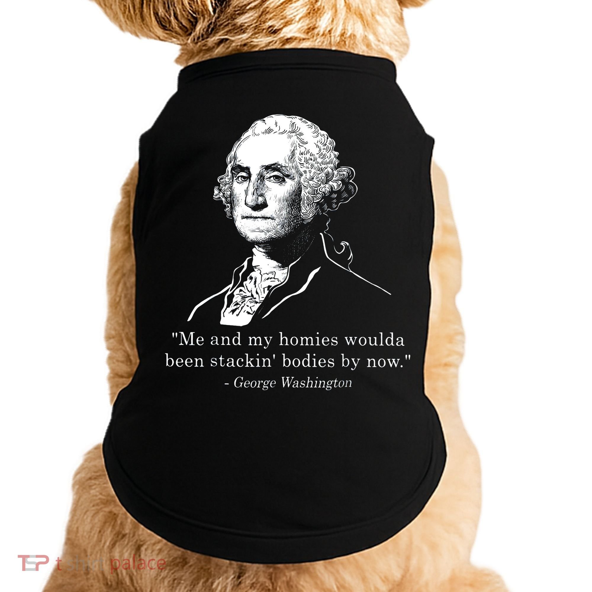 George Me and my homies woulda been stacking bodies by now Doggie Tank