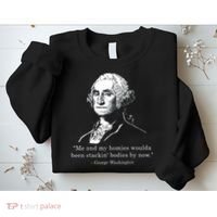 George Me and my homies woulda been stacking bodies by now Sweatshirt thumb 2
