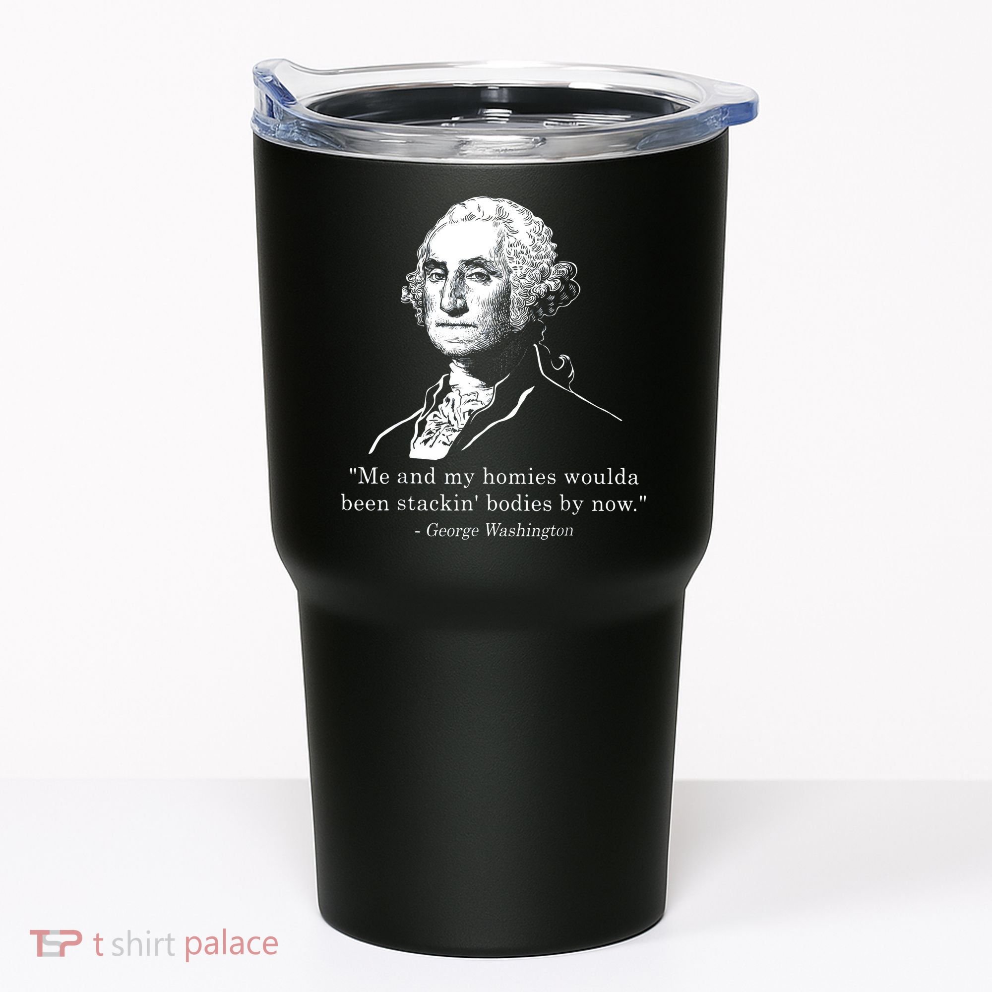 George Me and my homies woulda been stacking bodies by now Tumbler