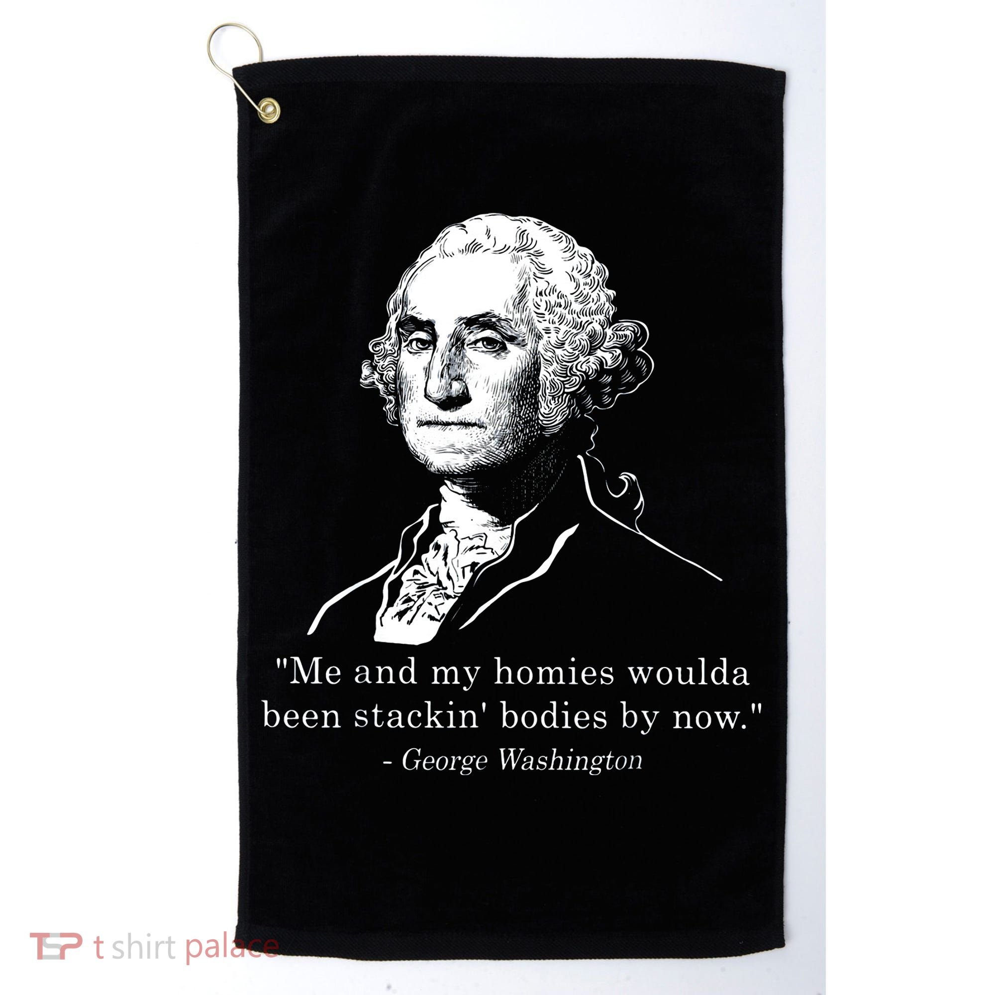 George Me and my homies woulda been stacking bodies by now Golf Towel