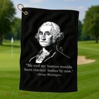 George Me and my homies woulda been stacking bodies by now Golf Towel thumb 1