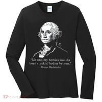 George Me and my homies woulda been stacking bodies by now Women's Long Sleeve Shirt thumb 0