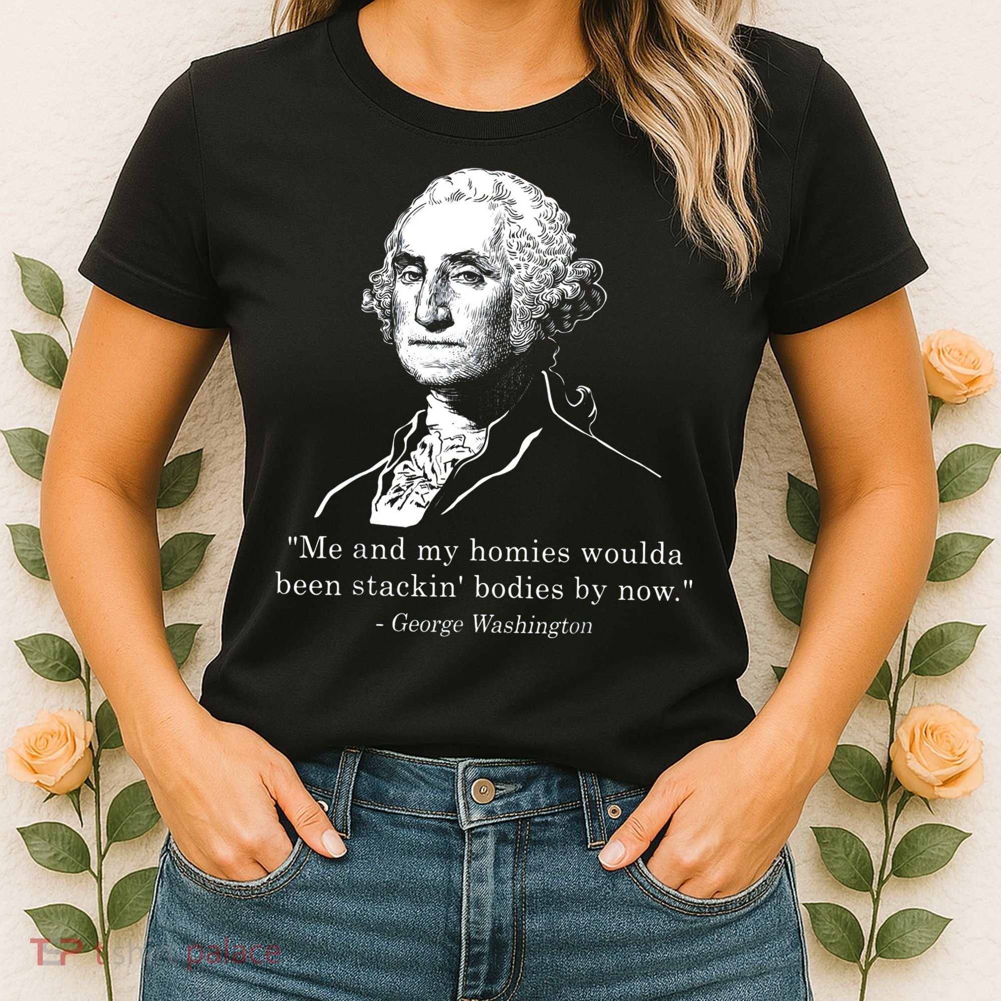 George Me and my homies woulda been stacking bodies by now Women's T-Shirt