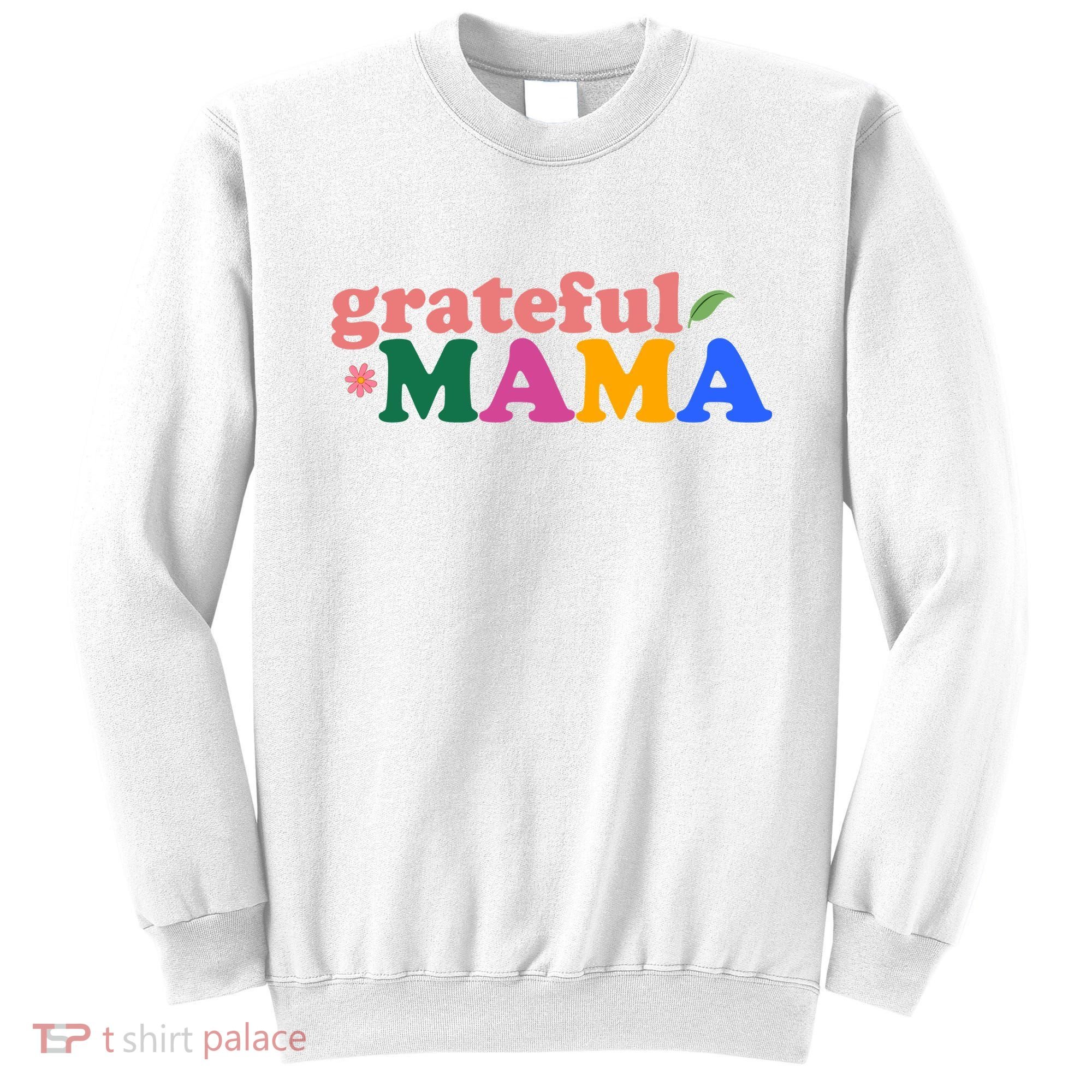 Grateful Mama Cute Mother's Day Gift Sweatshirt