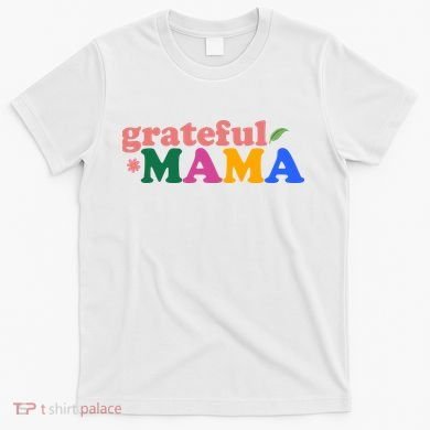 Grateful Mama Cute Mother's Day Gift T-Shirt