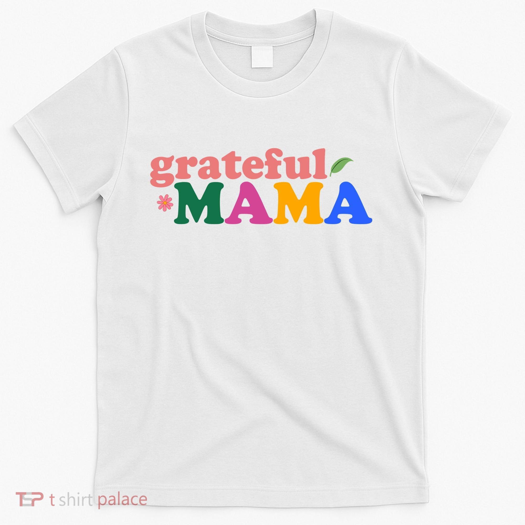 Grateful Mama Cute Mother's Day Gift T-Shirt