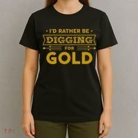 Gold Miner Digger Prospecting Treasure Hunting T-Shirt thumb 4