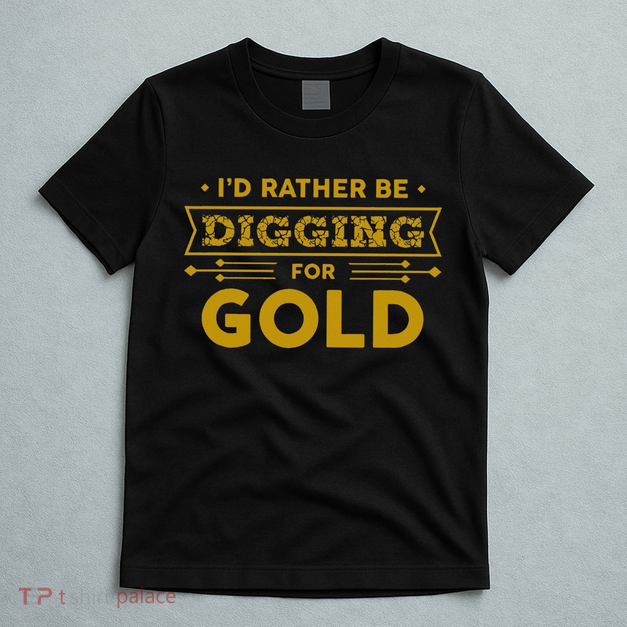 Gold Miner Digger Prospecting Treasure Hunting T-Shirt