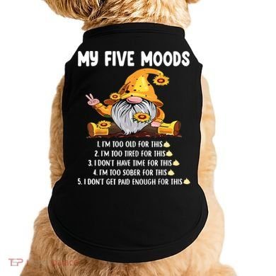 Gnome My Five Moods 1. IM Too Old For This Shit Doggie Tank