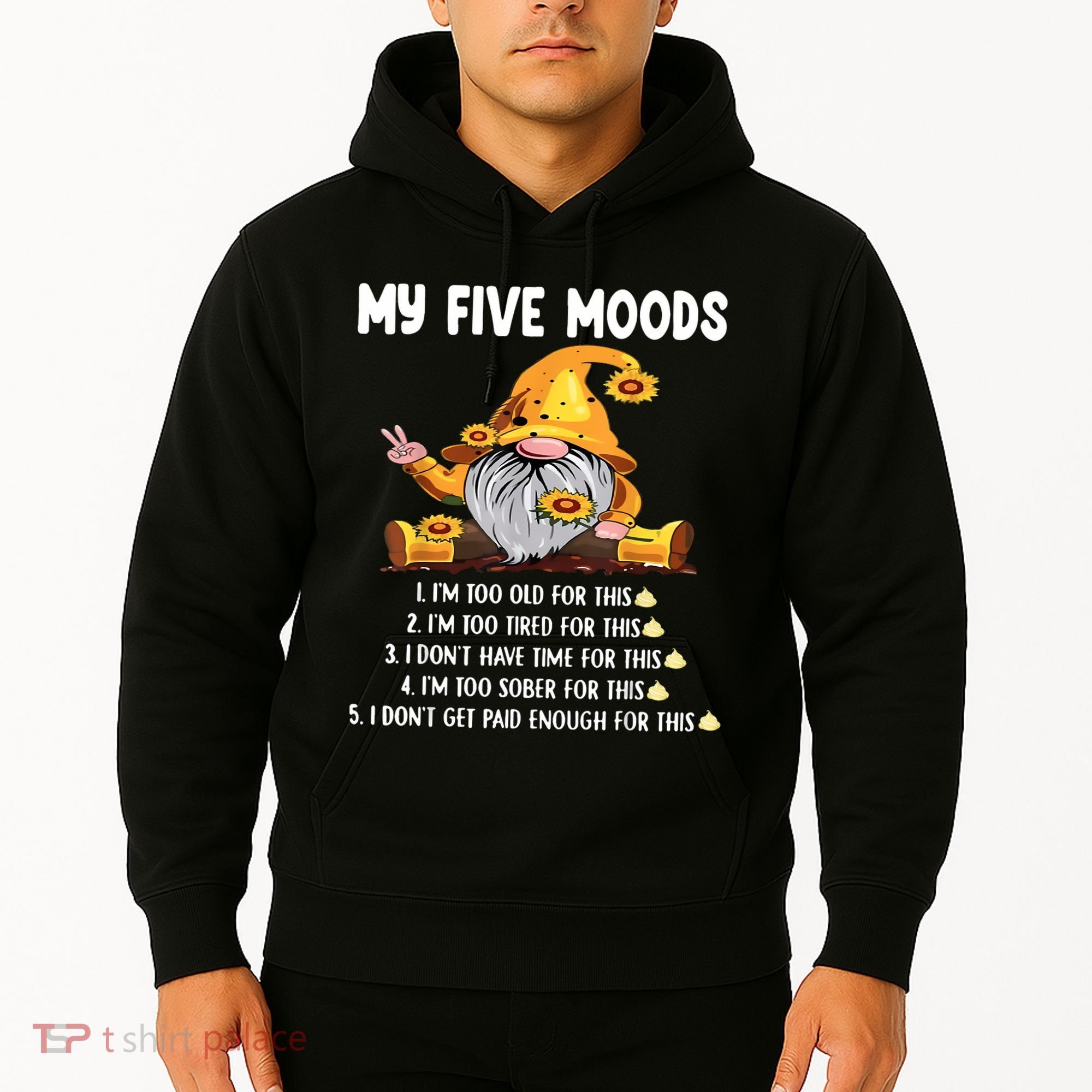 Gnome My Five Moods 1. IM Too Old For This Shit Hoodie