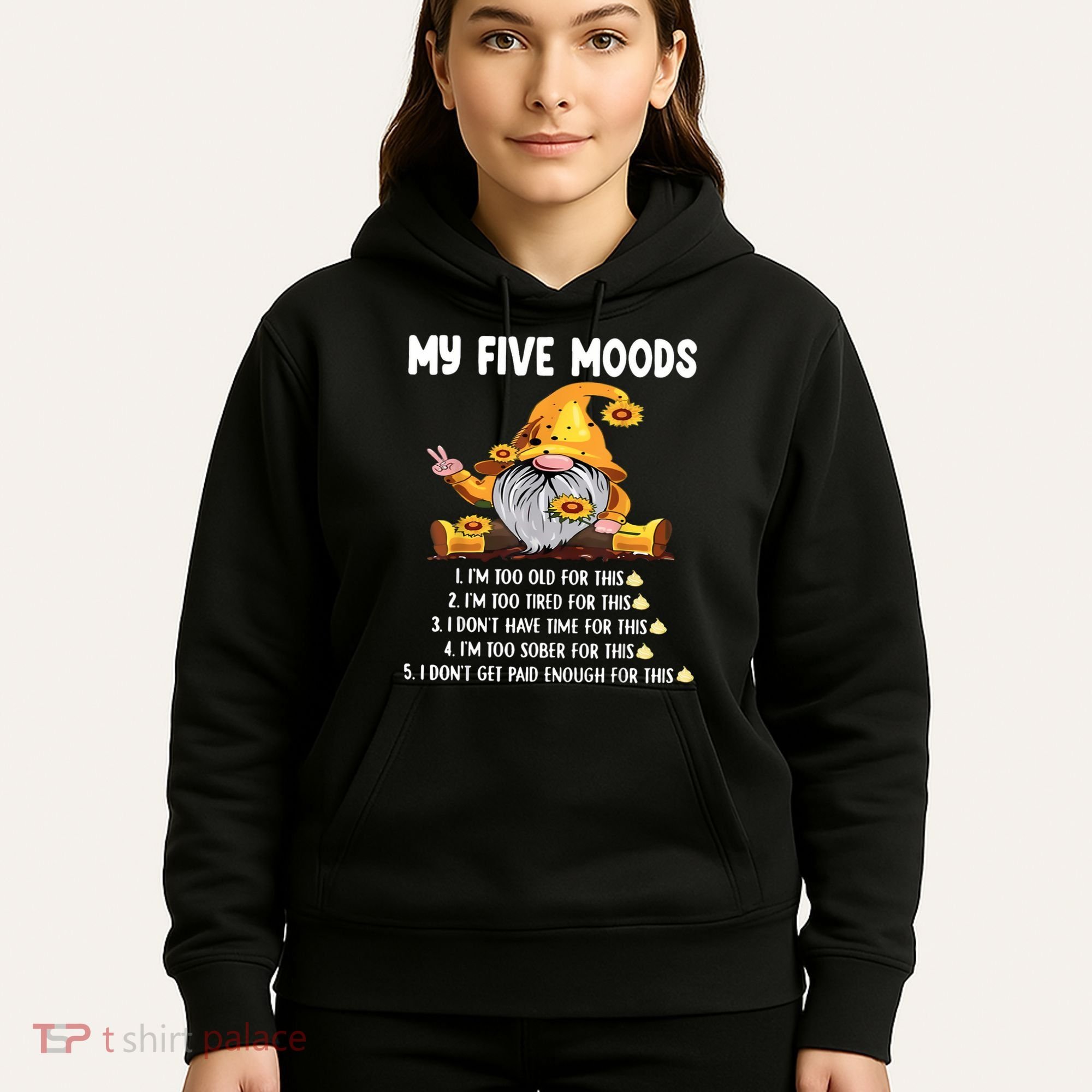Gnome My Five Moods 1. IM Too Old For This Shit Hoodie