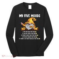 Gnome My Five Moods 1. IM Too Old For This Shit Long Sleeve Shirt thumb 0
