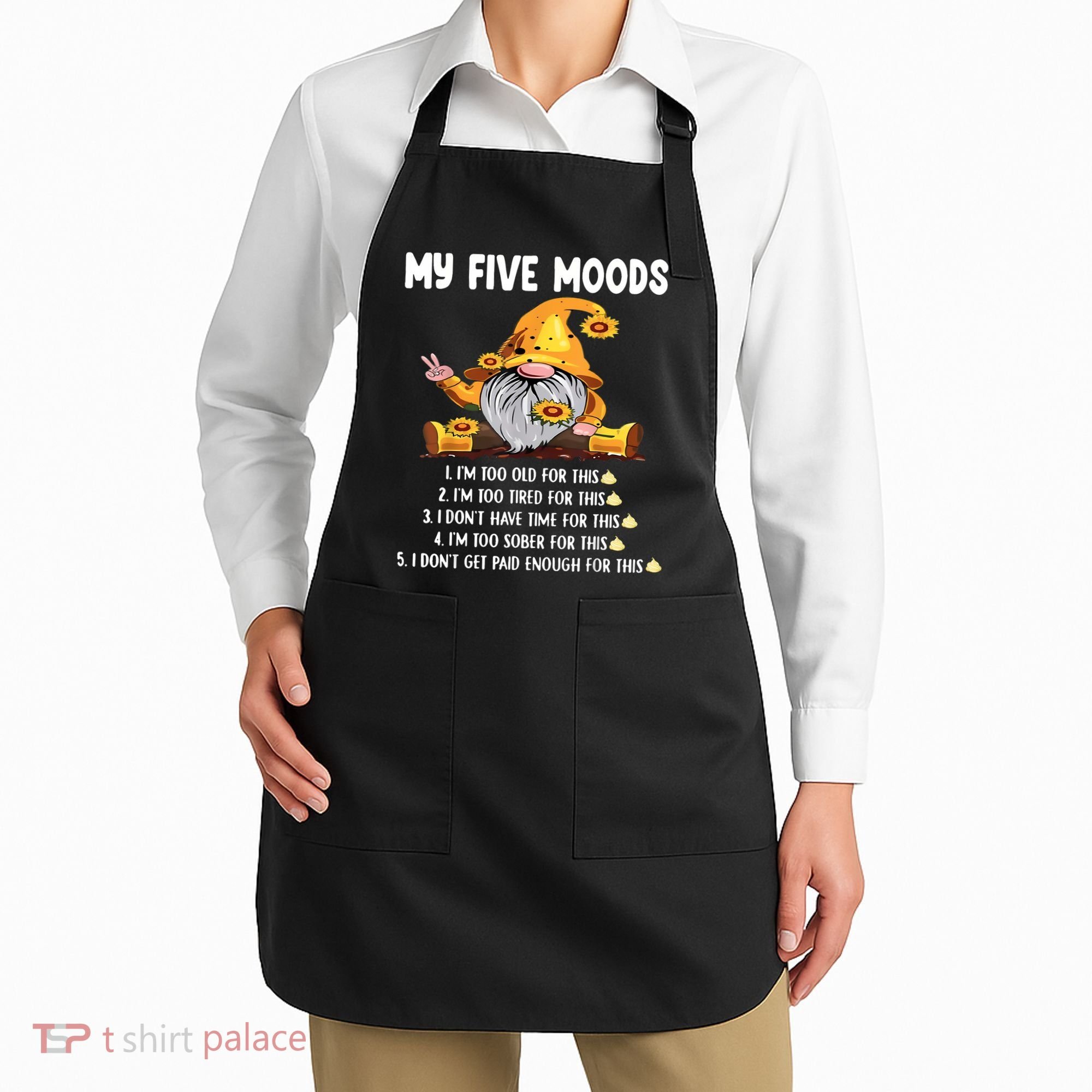 Gnome My Five Moods 1. IM Too Old For This Shit Apron