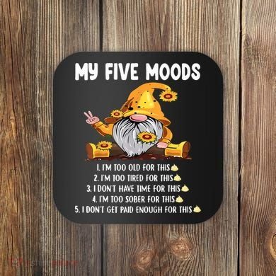 Gnome My Five Moods 1. IM Too Old For This Shit Coaster