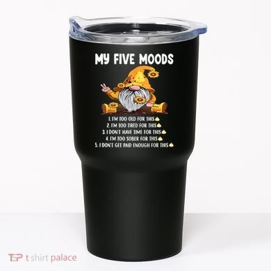 Gnome My Five Moods 1. IM Too Old For This Shit Tumbler