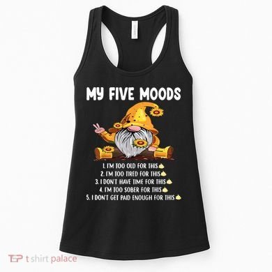 Gnome My Five Moods 1. IM Too Old For This Shit Women's Tank Top
