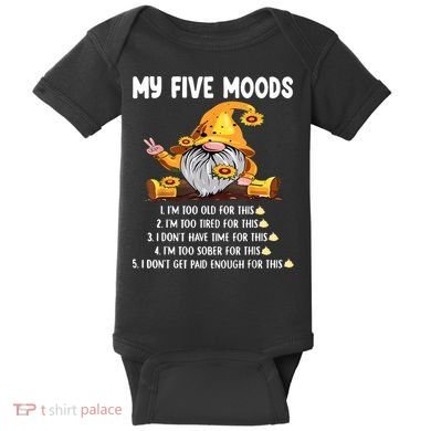 Gnome My Five Moods 1. IM Too Old For This Shit Baby Bodysuit