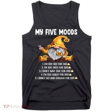 Gnome My Five Moods 1. IM Too Old For This Shit Tank Top