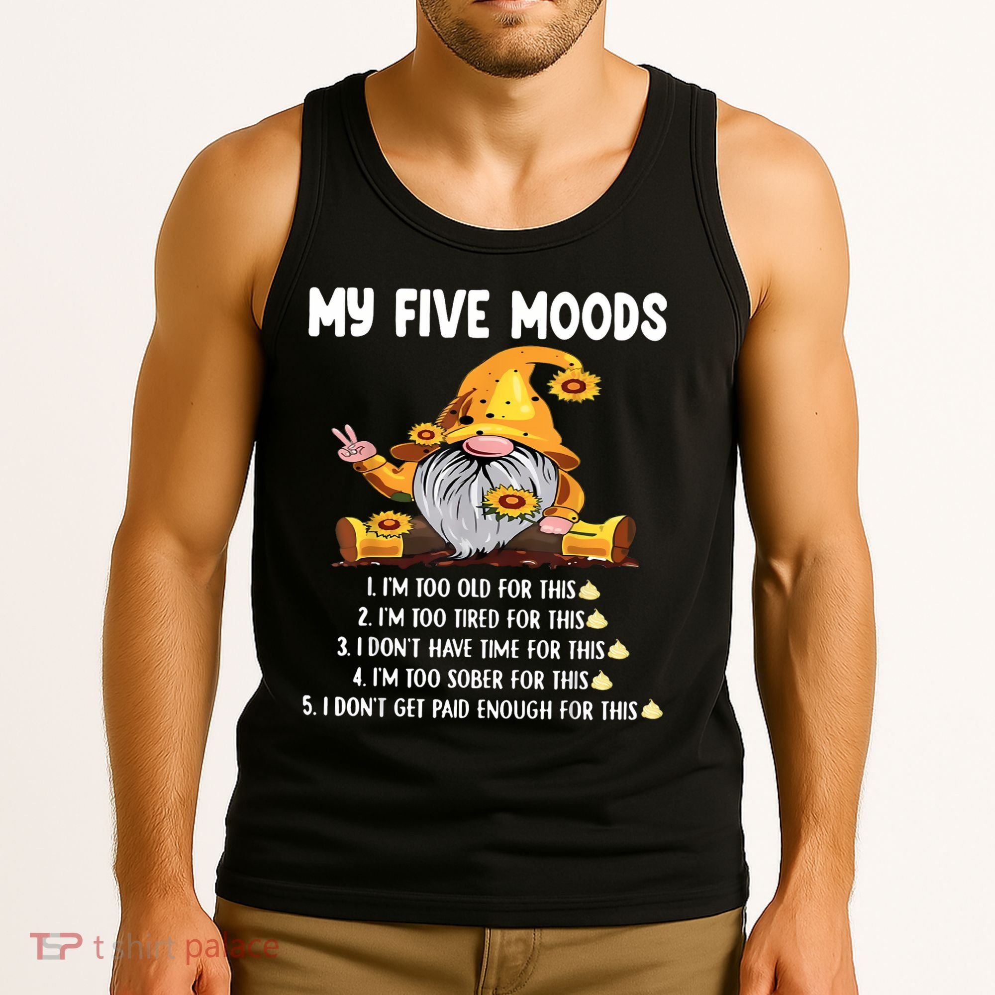 Gnome My Five Moods 1. IM Too Old For This Shit Tank Top