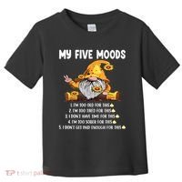 Gnome My Five Moods 1. IM Too Old For This Shit Toddler T-Shirt thumb 0