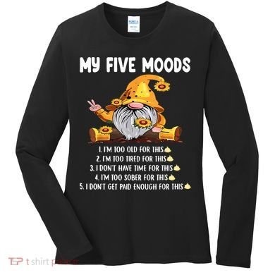 Gnome My Five Moods 1. IM Too Old For This Shit Women's Long Sleeve Shirt