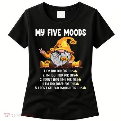 Gnome My Five Moods 1. IM Too Old For This Shit Women's T-Shirt