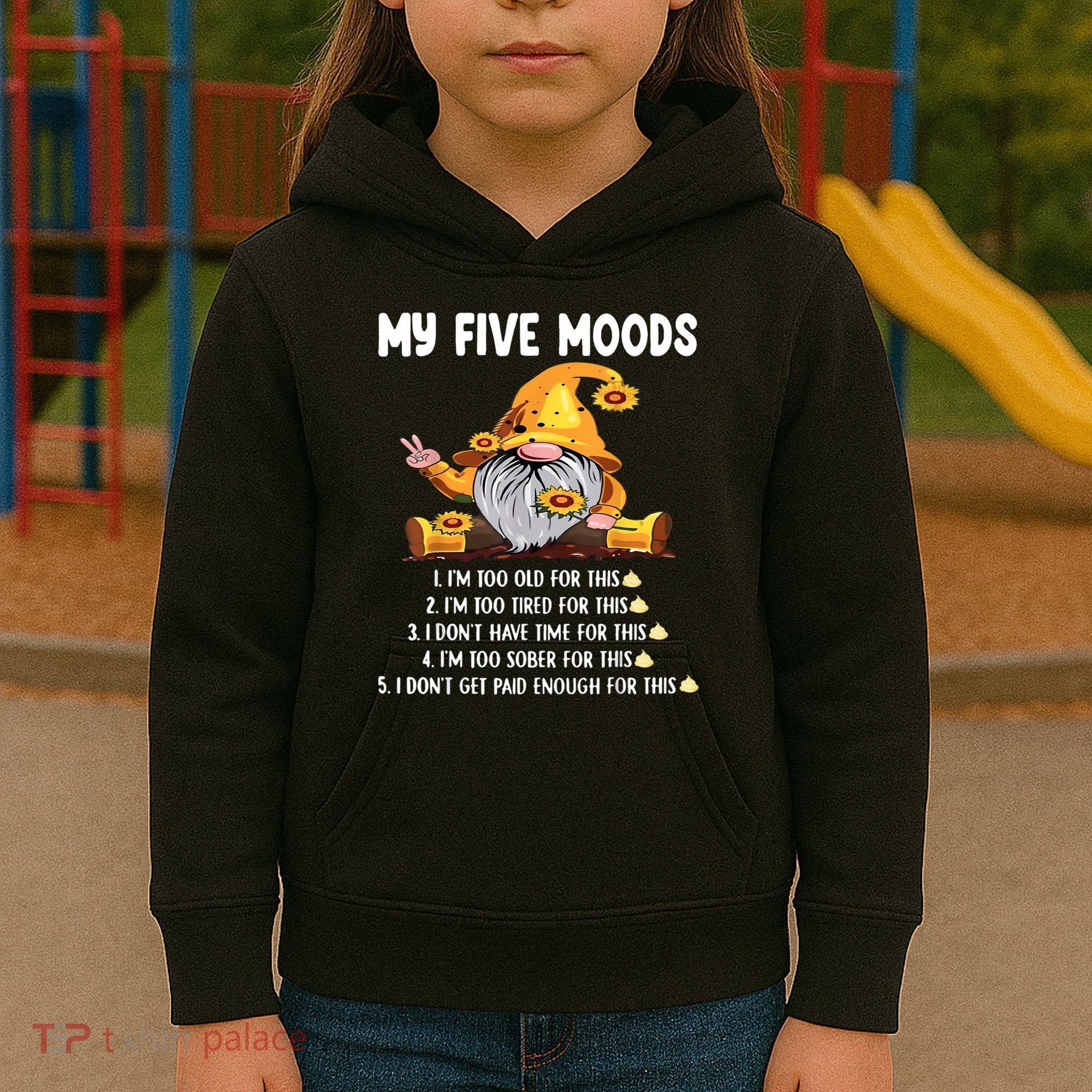 Gnome My Five Moods 1. IM Too Old For This Shit Kids Hoodie