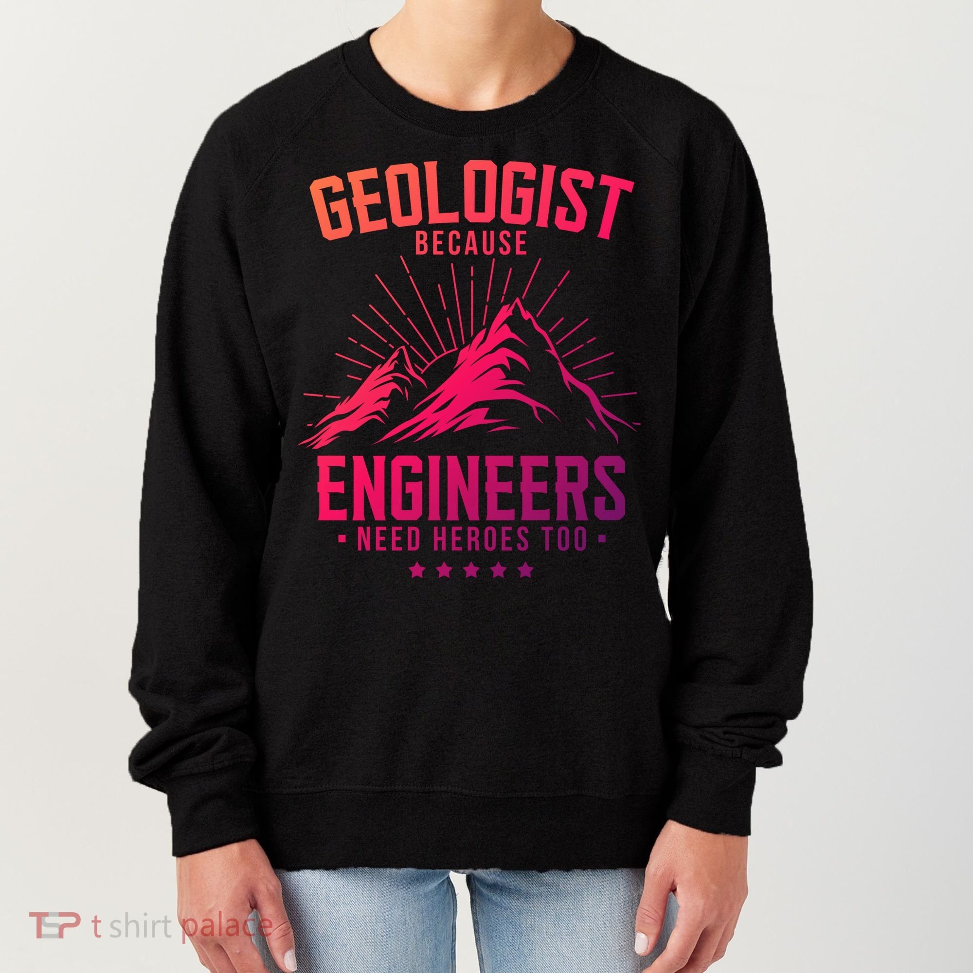 Geology Majors Geologist Because Engineers Need Heroes Too Gift Women's Sweatshirt