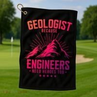 Geology Majors Geologist Because Engineers Need Heroes Too Gift Golf Towel thumb 1