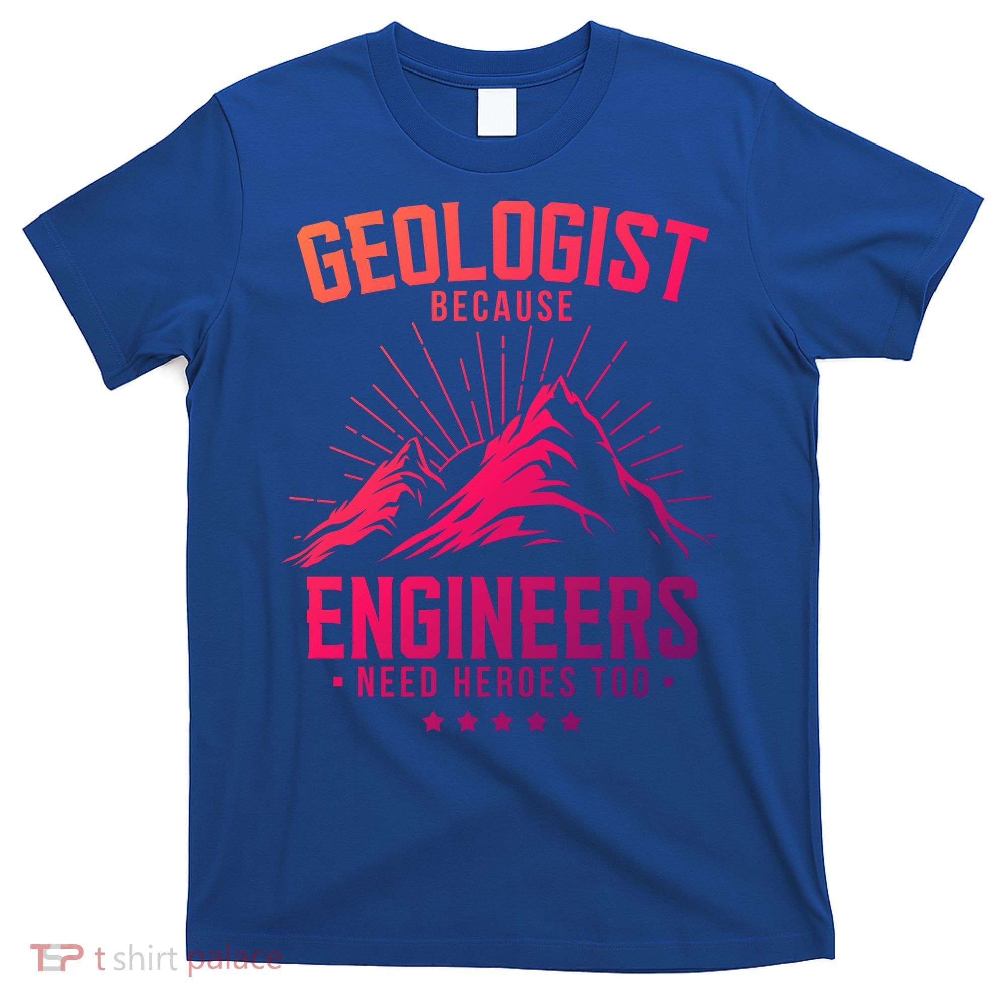Geology Majors Geologist Because Engineers Need Heroes Too Gift T-Shirt
