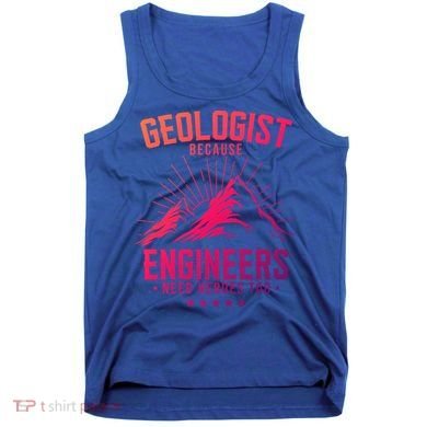 Geology Majors Geologist Because Engineers Need Heroes Too Gift Tank Top