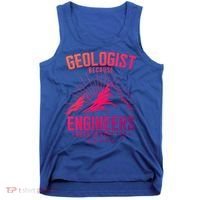 Geology Majors Geologist Because Engineers Need Heroes Too Gift Tank Top thumb 0
