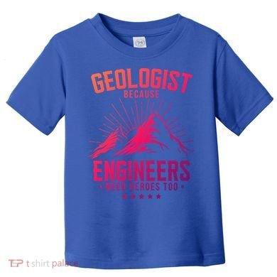 Geology Majors Geologist Because Engineers Need Heroes Too Gift Toddler T-Shirt