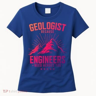 Geology Majors Geologist Because Engineers Need Heroes Too Gift Women's T-Shirt