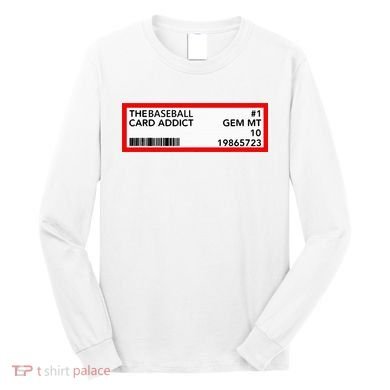 Gem Mint Graded Baseball Card Addict Grade Long Sleeve Shirt