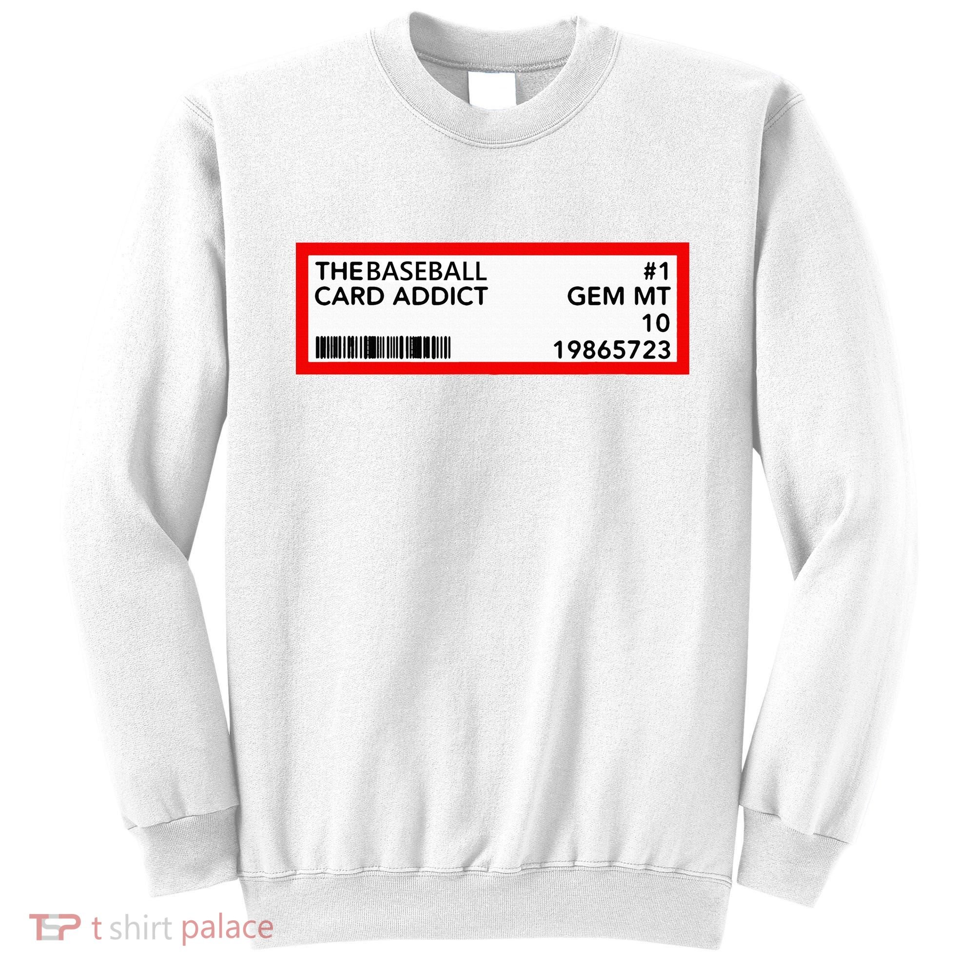 Gem Mint Graded Baseball Card Addict Grade Sweatshirt