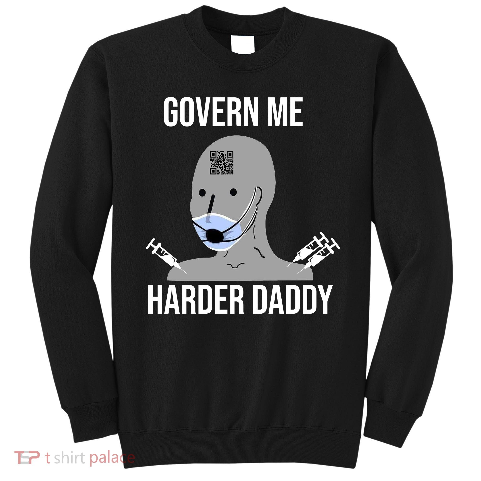 Govern Me Harder Daddy Sweatshirt
