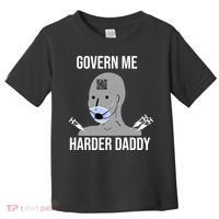 Govern Me Harder Daddy Toddler T-Shirt thumb 0